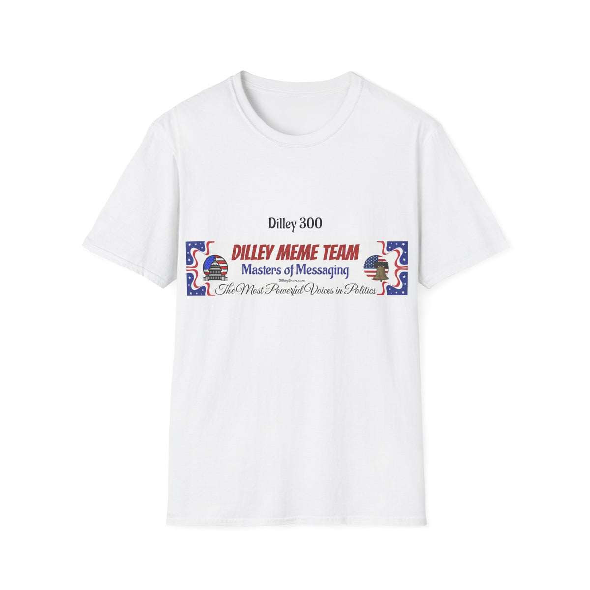 Customizable Dilley 300 "Dilley Meme Team" T-Shirt — Masters of Messaging Political Tee
