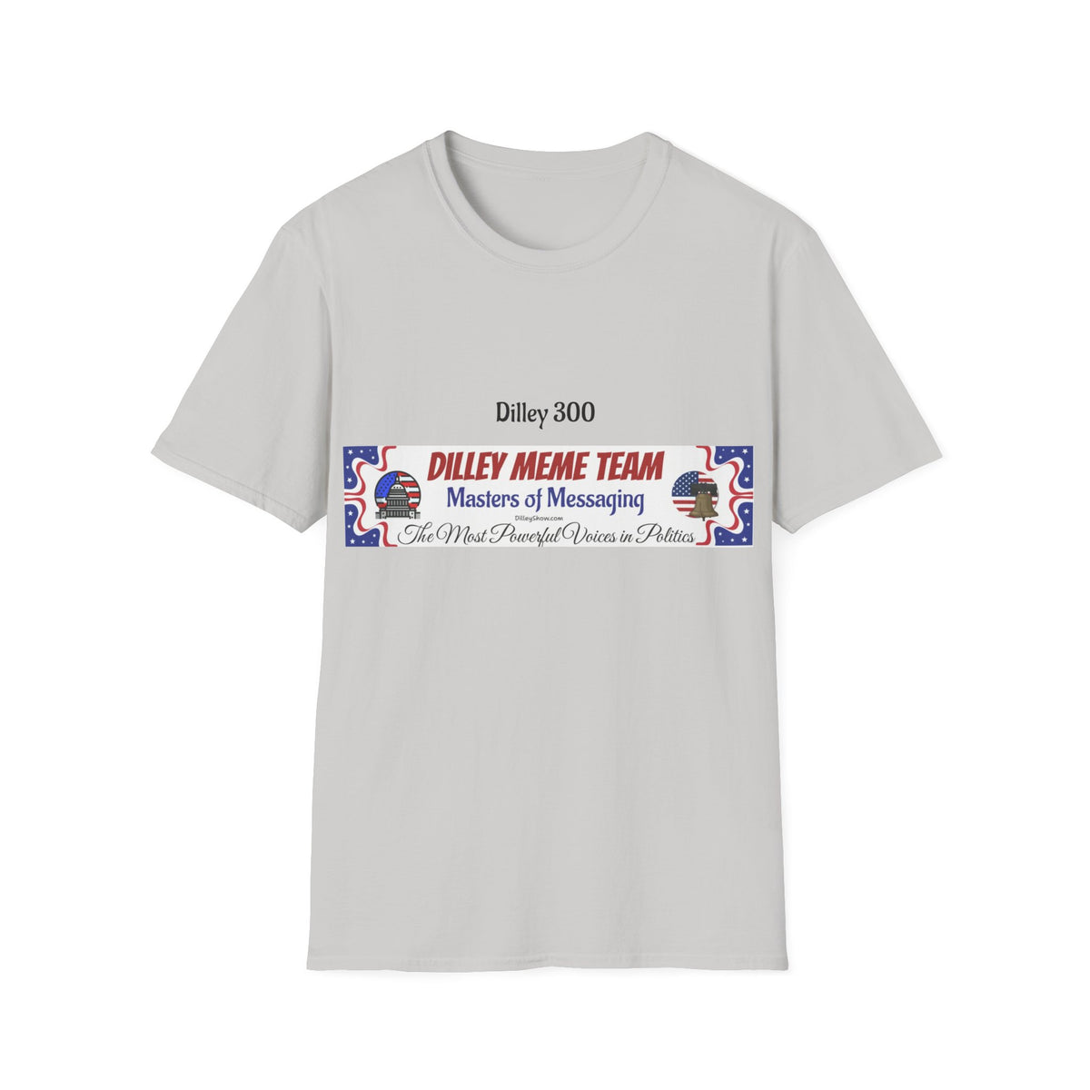 Customizable Dilley 300 "Dilley Meme Team" T-Shirt — Masters of Messaging Political Tee